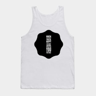 when you're happy you enjoy the music when you're sad you understand the lyrics Tank Top